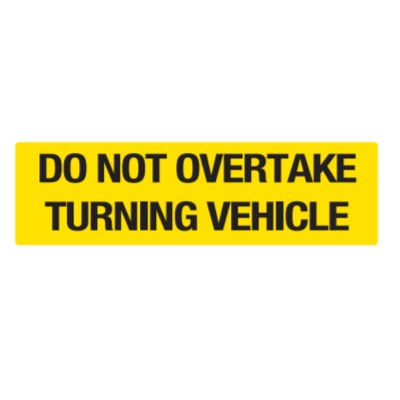 300MM X 100MM LEFT - DO NOT OVERTAKE TURNING VEHICLE - CLASS 1 MATERIAL - STICKER/ ALUMINIUM